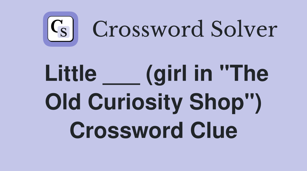 Little ___ (girl in "The Old Curiosity Shop") Crossword Clue Answers